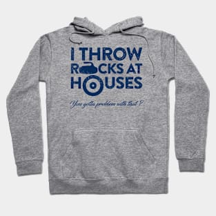 I Throw Rocks at Houses Hoodie